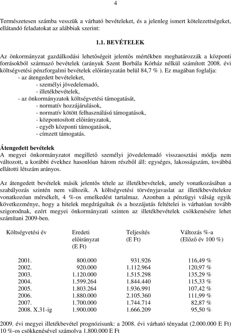 évi költségvetési pénzforgalmi bevételek elıirányzatán belül 84,7 % ).