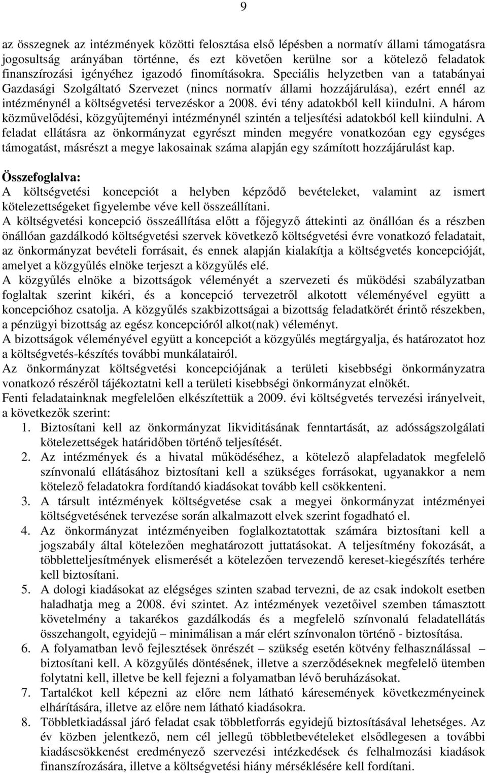 évi tény adatokból kell kiindulni. A három közmővelıdési, közgyőjteményi intézménynél szintén a teljesítési adatokból kell kiindulni.