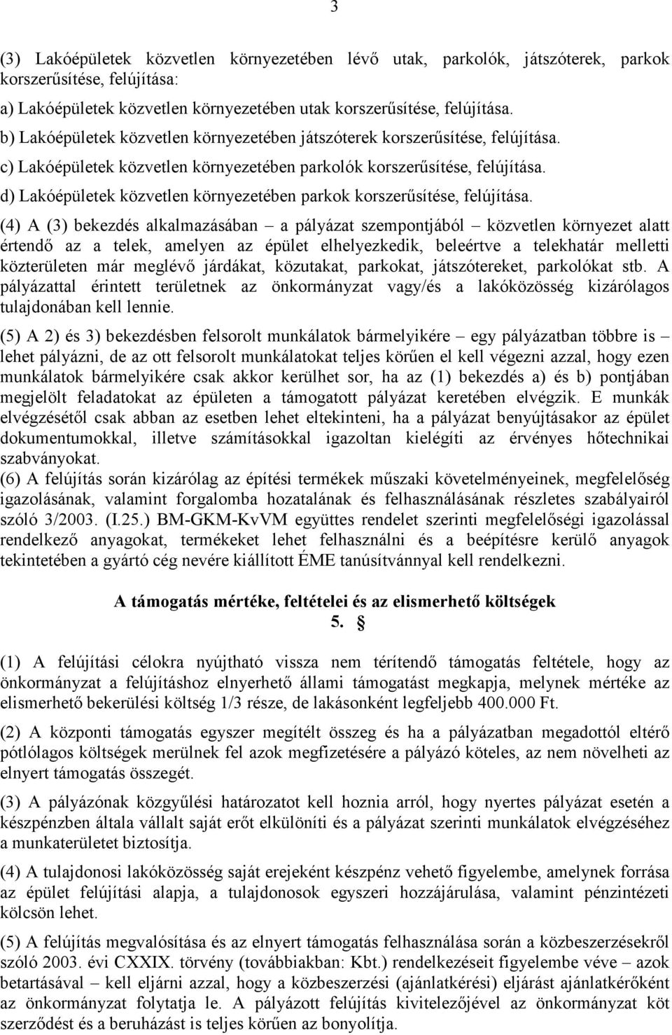 d) Lakóépületek közvetlen környezetében parkok korszerősítése, felújítása.