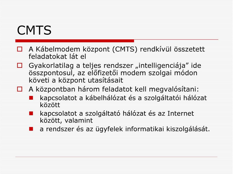 központban három feladatot kell megvalósítani: kapcsolatot a kábelhálózat és a szolgáltatói hálózat között