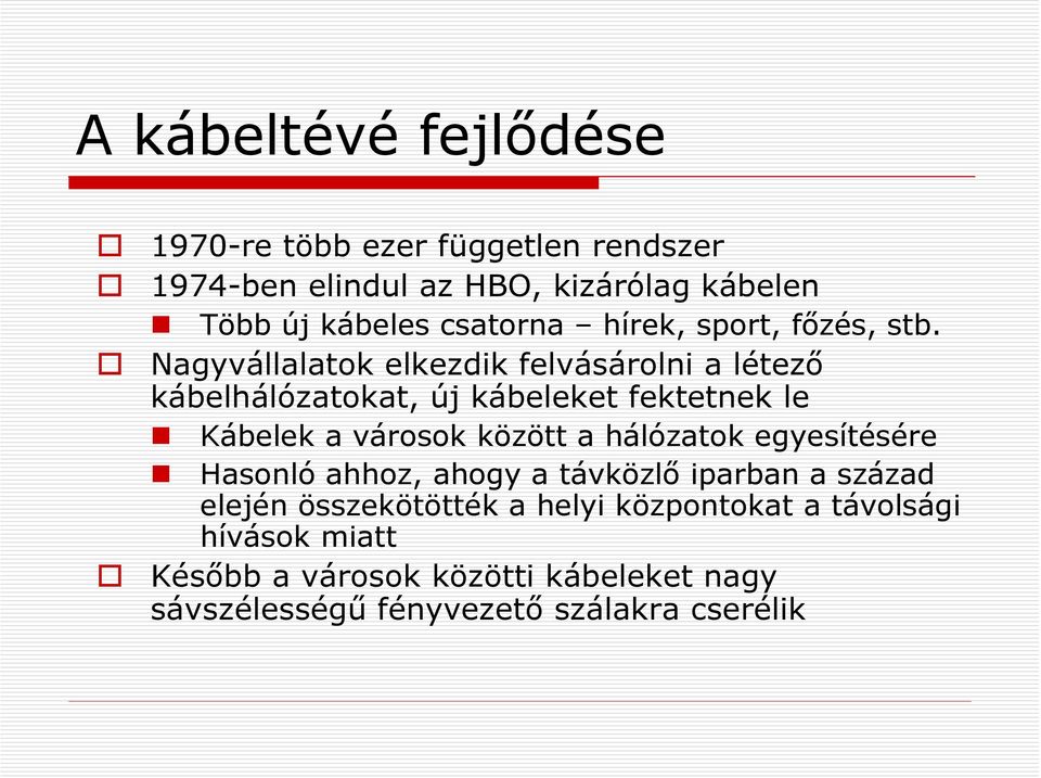 Nagyvállalatok elkezdik felvásárolni a létező kábelhálózatokat, új kábeleket fektetnek le Kábelek a városok között a