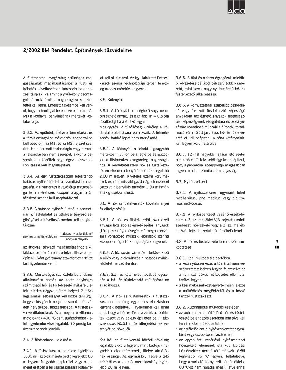 magasságára is tekintettel kell lenni. Emellett figyelembe kell venni, hogy technológiai berendezés (pl. darupálya) a kötényfal benyúlásának mértékét korlátozhatja. 3.