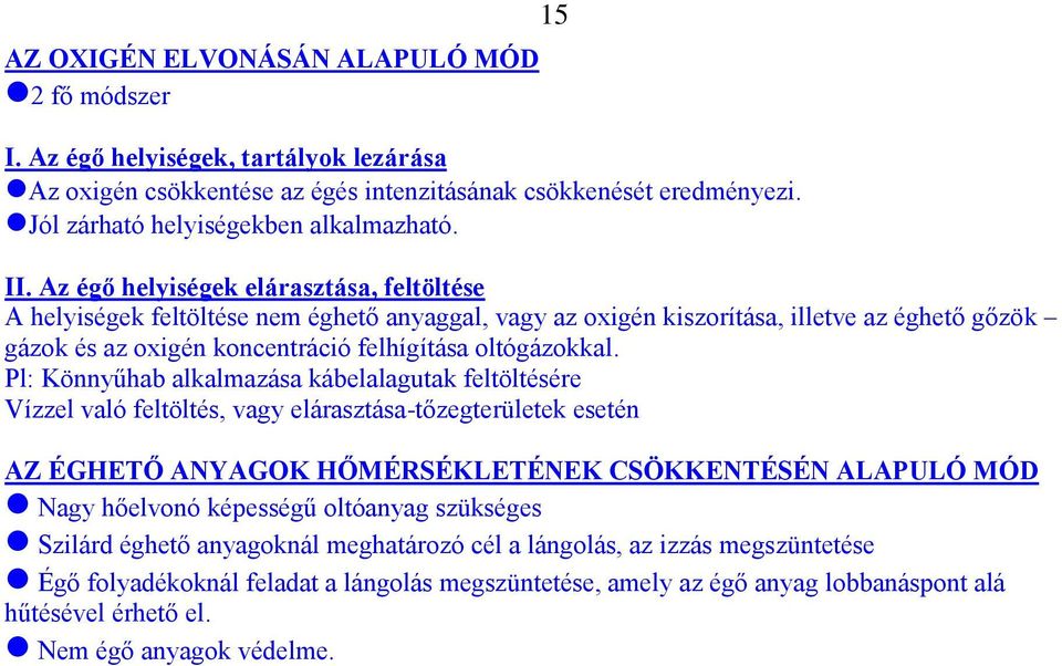 Pl: Könnyűhab alkalmazása kábelalagutak feltöltésére Vízzel való feltöltés, vagy elárasztása-tőzegterületek esetén AZ ÉGHETŐ ANYAGOK HŐMÉRSÉKLETÉNEK CSÖKKENTÉSÉN ALAPULÓ MÓD Nagy hőelvonó képességű