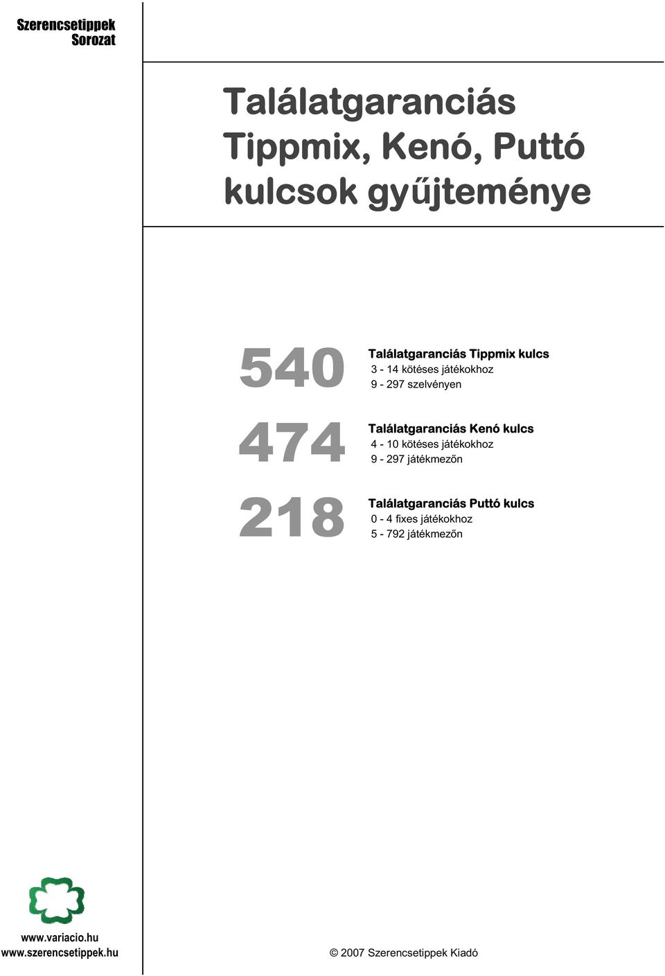 Találatgaranciás Kenó kulcs 4-10 kötéses játékokhoz 9-297 n 218 Találatgaranciás Puttó