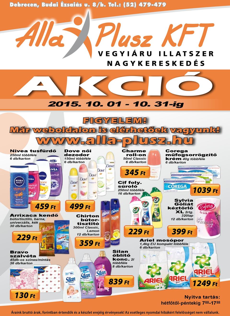 barna, univerzális, kék 30 db/karton 459 Ft Bravo szalvéta 45db-os színes/mintás 3 499 Ft Chirton bútortisztitó 300ml Classic, Lemon 359 Ft Cif foly.