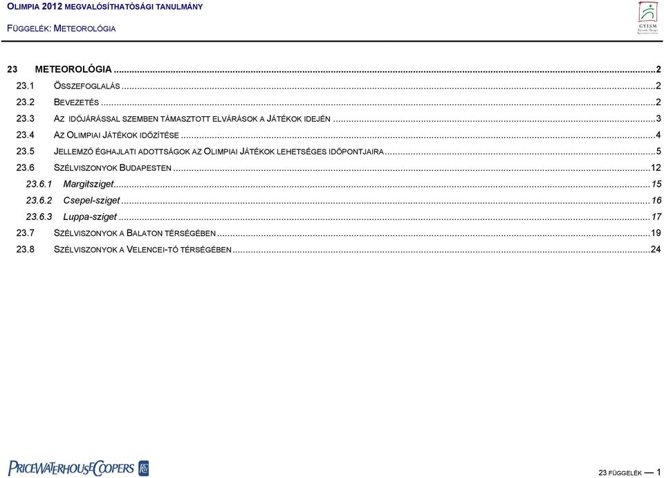 5 JELLEMZŐ ÉGHAJLATI ADOTTSÁGOK AZ OLIMPIAI JÁTÉKOK LEHETSÉGES IDŐPONTJAIRA...5 23.6 SZÉLVISZONYOK BUDAPESTEN...12 23.