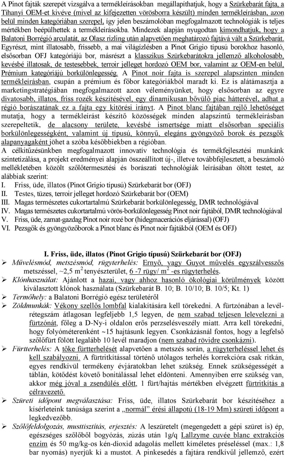 Mindezek alapján nyugodtan kimondhatjuk, hogy a Balatoni Borrégió arculatát, az Olasz rizling után alapvetően meghatározó fajtává vált a Szürkebarát.