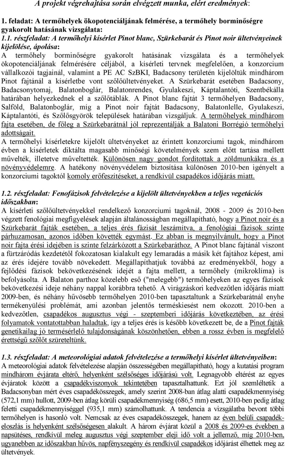 1. részfeladat: A termőhelyi kísérlet Pinot blanc, Szürkebarát és Pinot noir ültetvényeinek kijelölése, ápolása: A termőhely borminőségre gyakorolt hatásának vizsgálata és a termőhelyek