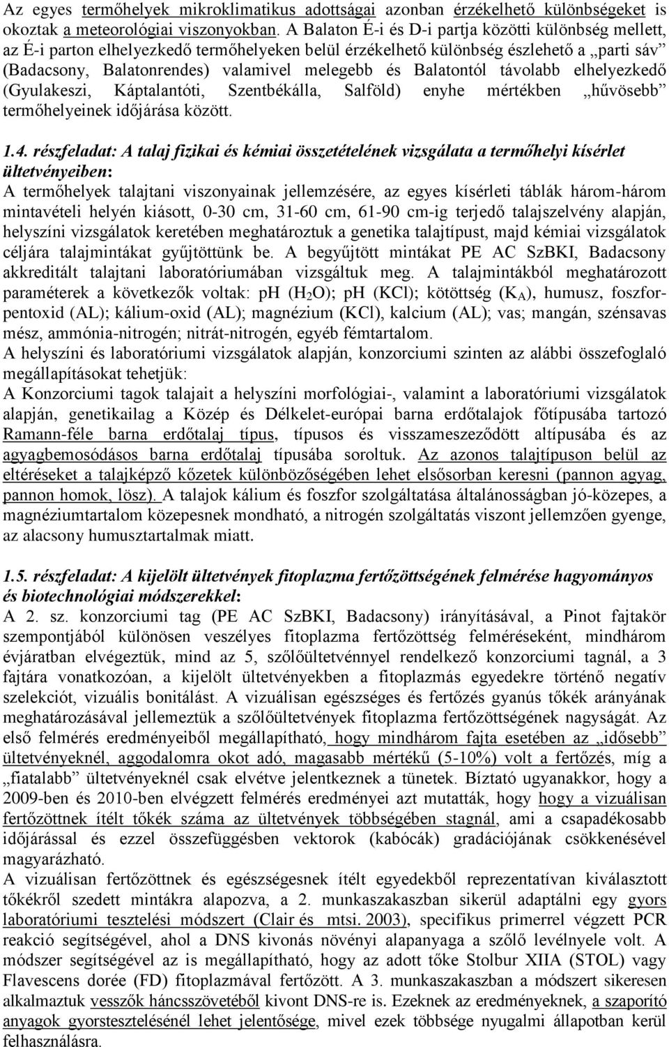 Balatontól távolabb elhelyezkedő (Gyulakeszi, Káptalantóti, Szentbékálla, Salföld) enyhe mértékben hűvösebb termőhelyeinek időjárása között. 1.4.