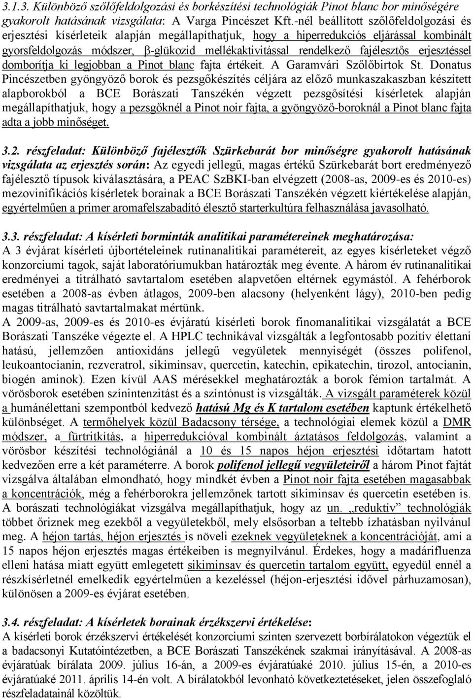 fajélesztős erjesztéssel domborítja ki legjobban a Pinot blanc fajta értékeit. A Garamvári Szőlőbirtok St.