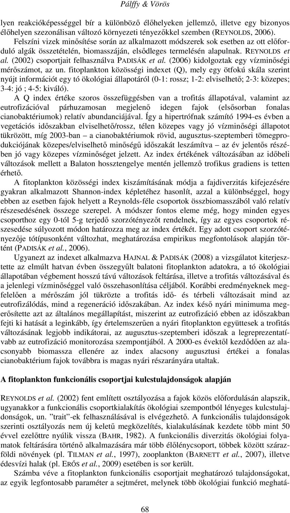 (2002) csoportjait felhasználva PADISÁK et al. (2006) kidolgoztak egy vízminőségi mérőszámot, az un.