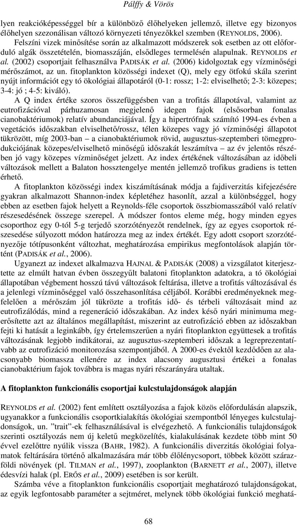 (2002) csoportjait felhasználva PADISÁK et al. (2006) kidolgoztak egy vízminőségi mérőszámot, az un.