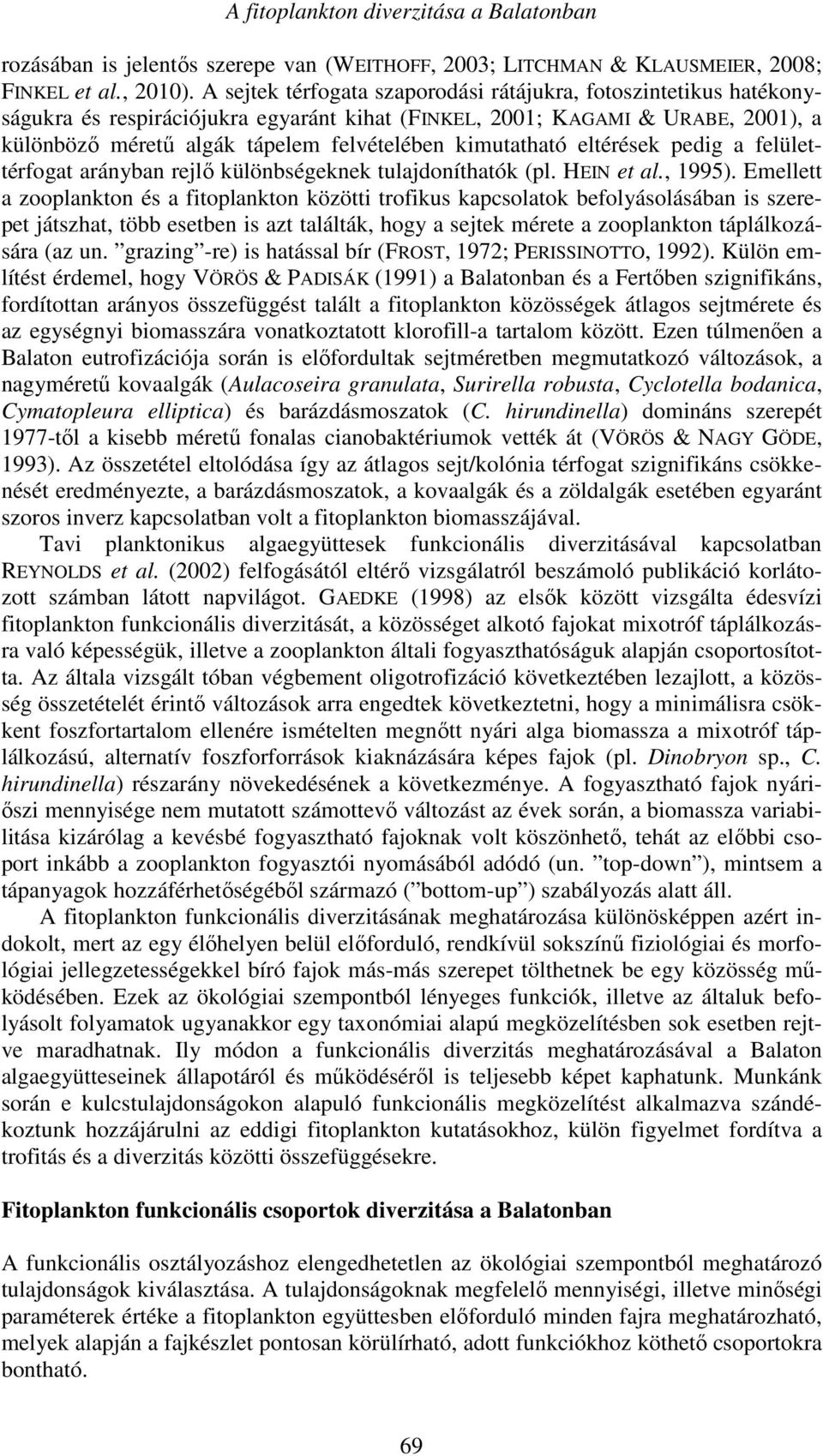 kimutatható eltérések pedig a felülettérfogat arányban rejlő különbségeknek tulajdoníthatók (pl. HEIN et al., 1995).