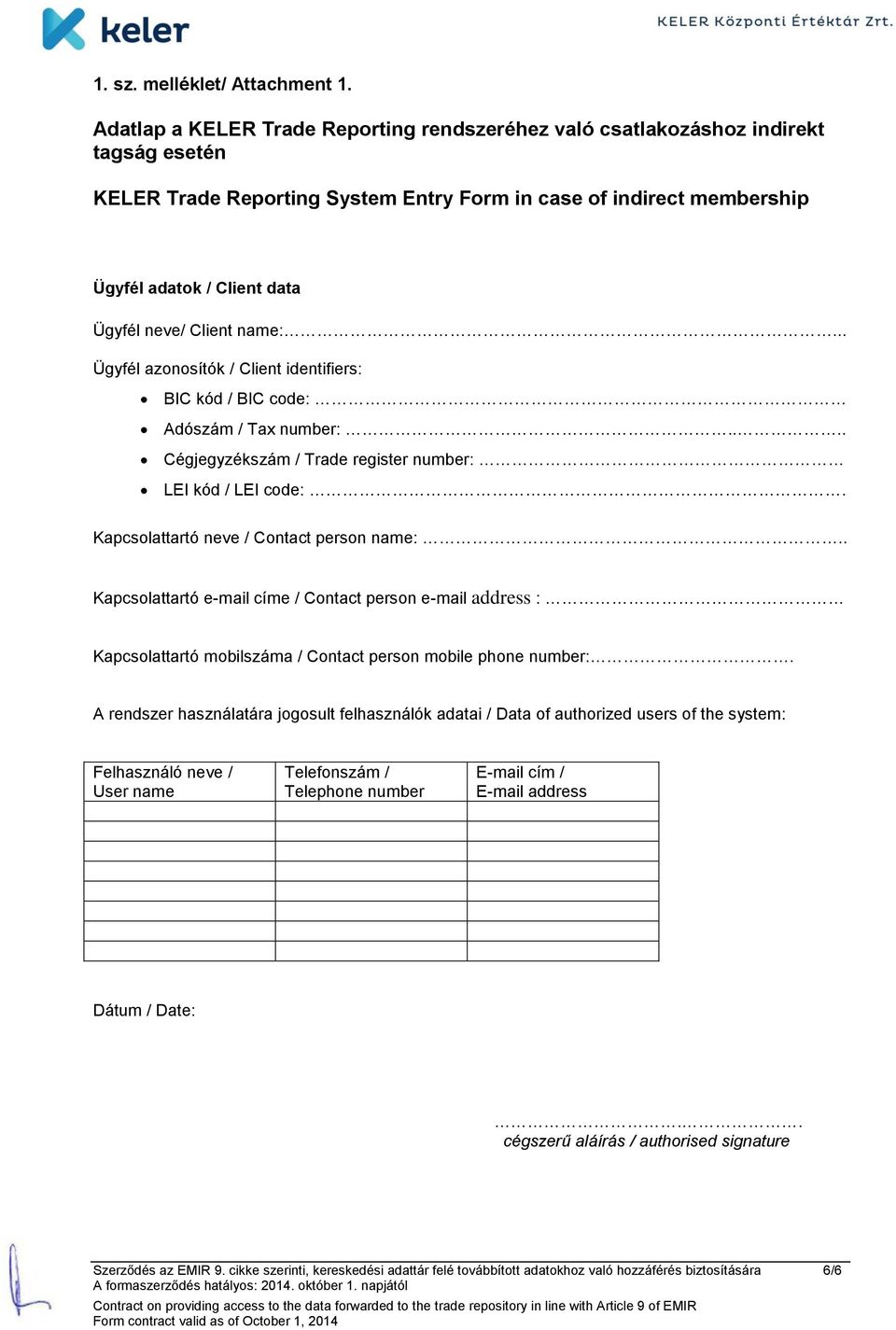 Client name:... Ügyfél azonosítók / Client identifiers: BIC kód / BIC code: Adószám / Tax number:.... Cégjegyzékszám / Trade register number: LEI kód / LEI code:.