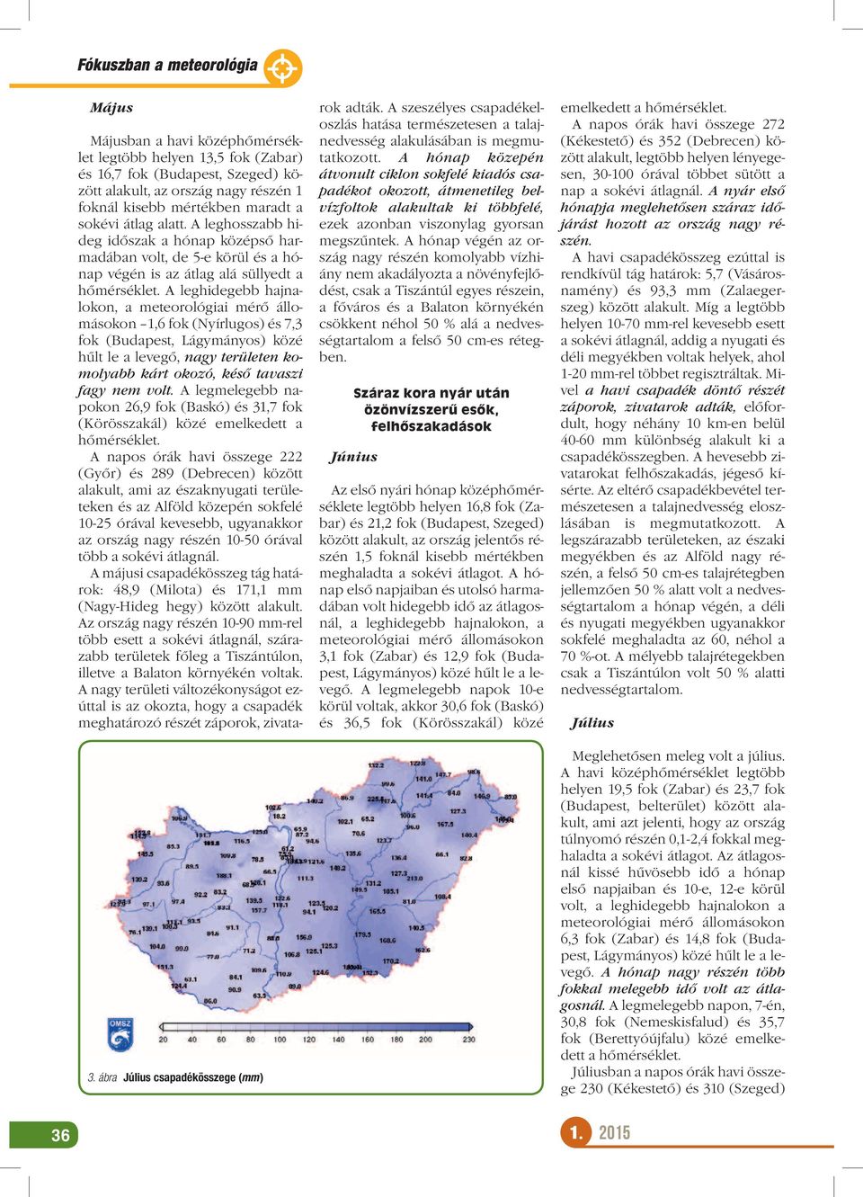 a sokévi átlag alatt. A leghosszabb hideg időszak a hónap középső harmadában volt, de 5-e körül és a hónap végén is az átlag alá süllyedt a hőmérséklet.