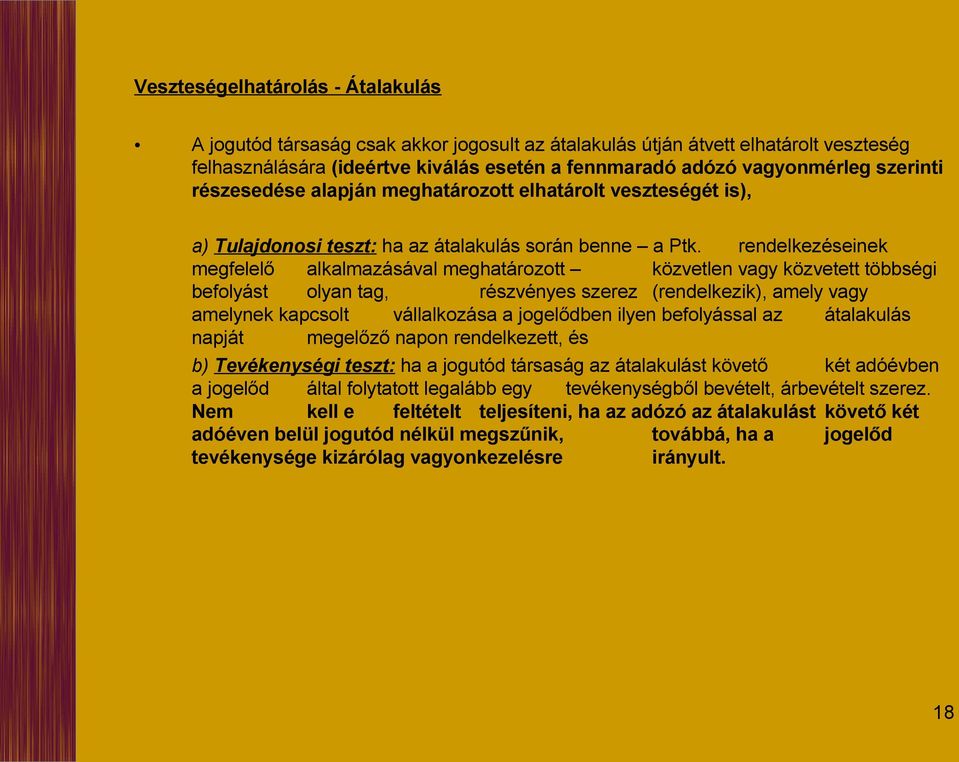 rendelkezéseinek megfelelő alkalmazásával meghatározott közvetlen vagy közvetett többségi befolyást olyan tag, részvényes szerez (rendelkezik), amely vagy amelynek kapcsolt vállalkozása a jogelődben