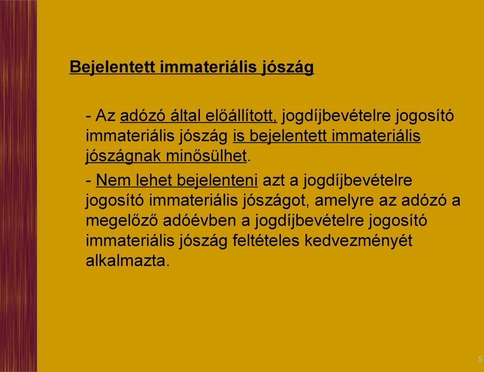 - Nem lehet bejelenteni azt a jogdíjbevételre jogosító immateriális jószágot, amelyre az