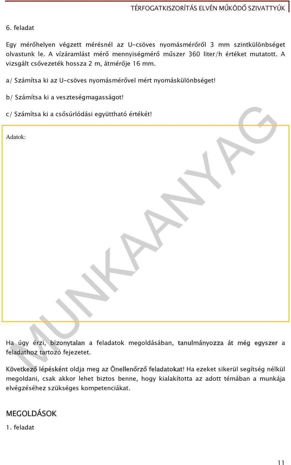 c/ Számítsa ki a csősúrlódási együttható értékét! Adatok: Ha úgy érzi, bizonytalan a feladatok megoldásában, tanulmányozza át még egyszer a feladathoz tartozó fejezetet.