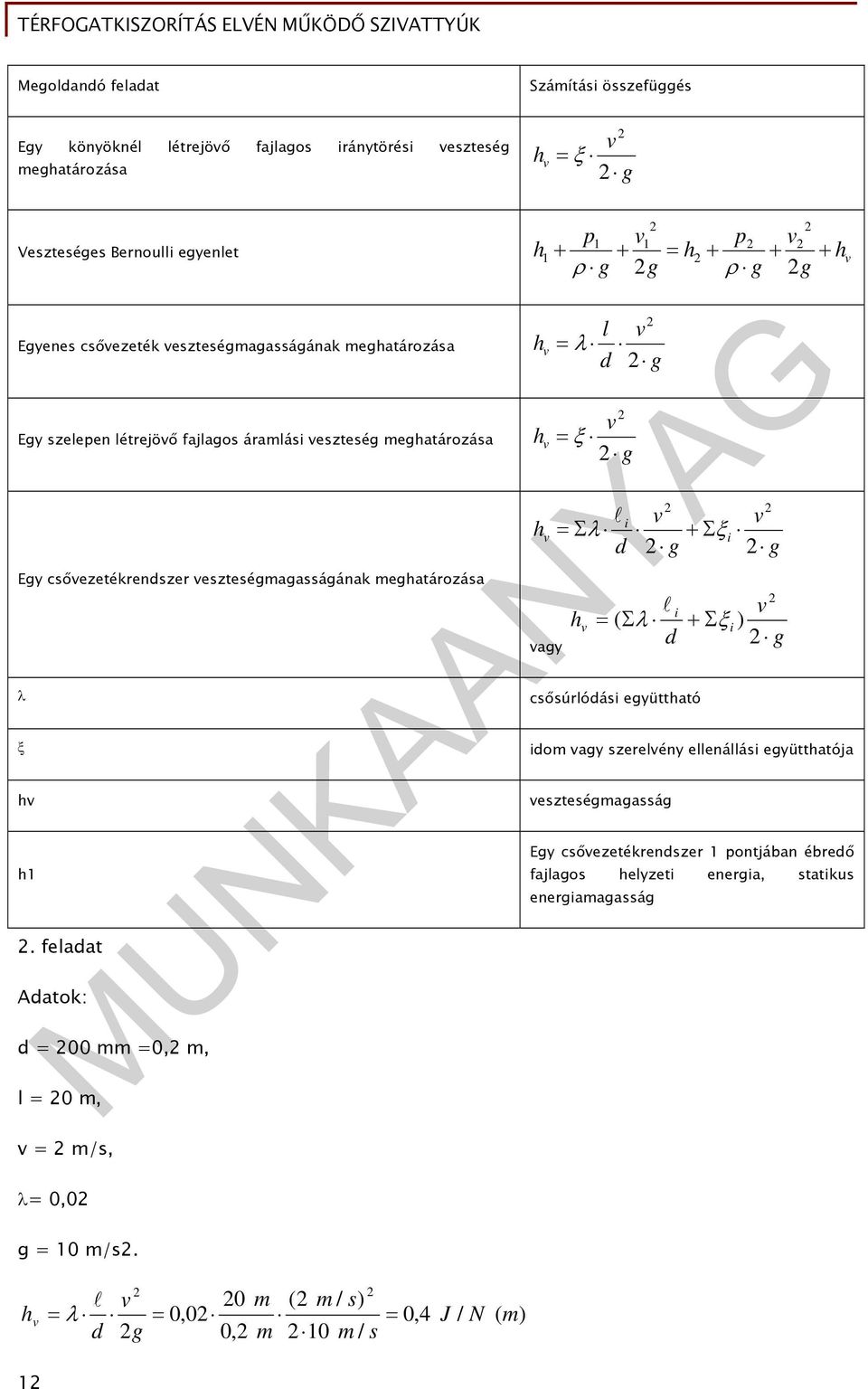 feladat Adatok: p1 1 p h1 h h g g g g d = 00 mm =0, m, l = 0 m, = m/s, h h h agy l d g g i i d g g h i ( i ) d g csősúrlódási együttható idom agy szerelény ellenállási