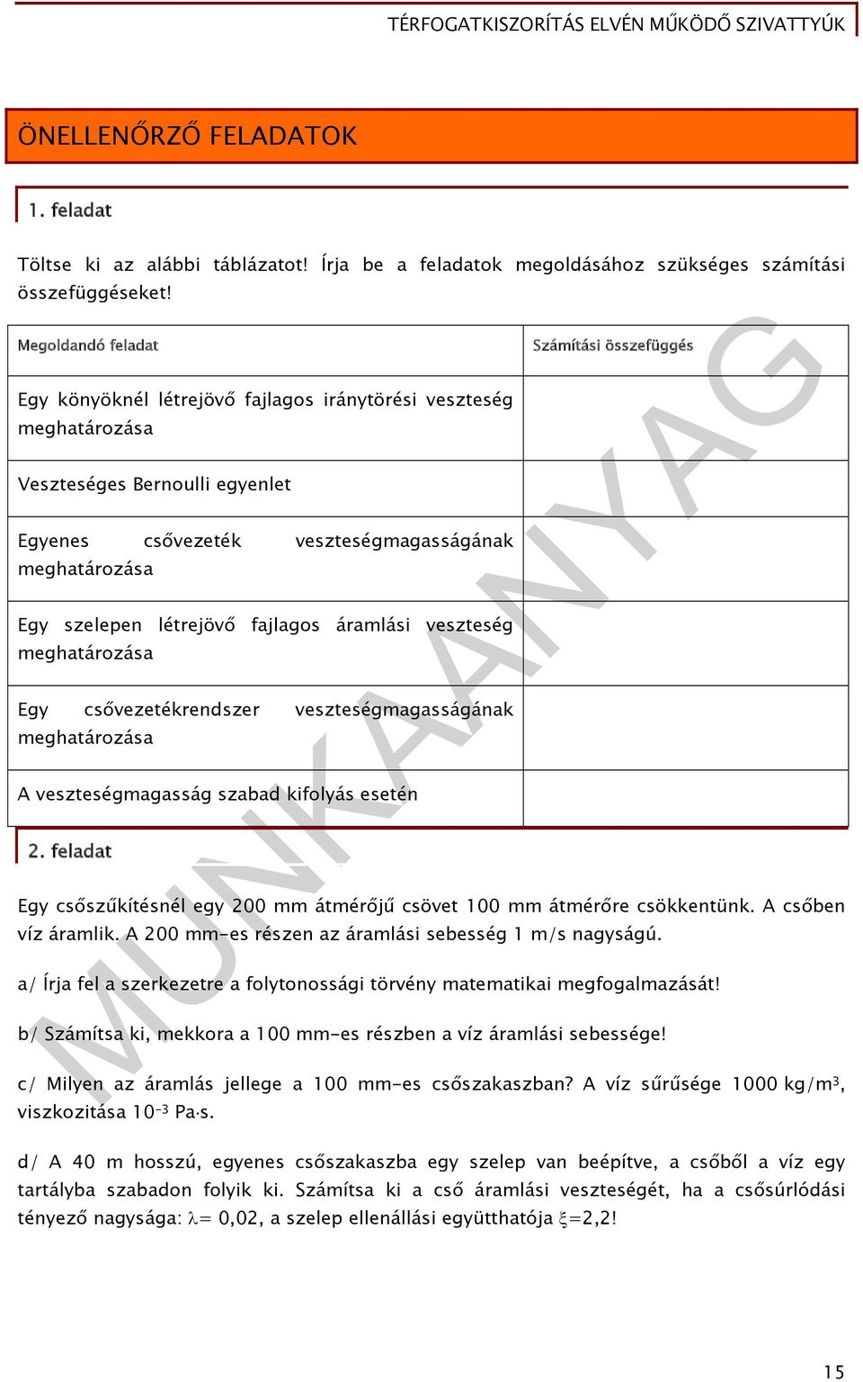 fajlagos áramlási eszteség meghatározása Egy csőezetékrendszer eszteségmagasságának meghatározása A eszteségmagasság szabad kifolyás esetén.