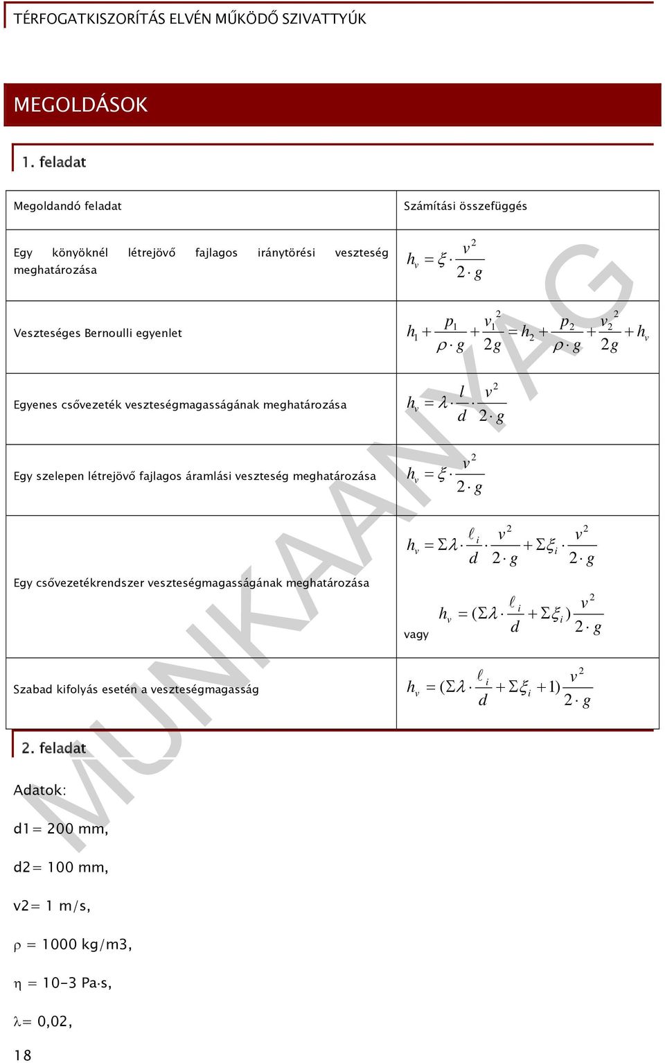Bernoulli egyenlet Egyenes csőezeték eszteségmagasságának meghatározása Egy szelepen létrejöő fajlagos áramlási eszteség meghatározása