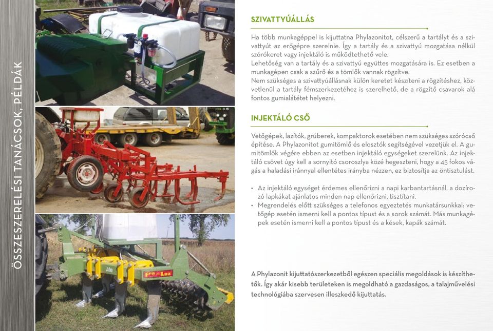 Ez esetben a munkagépen csak a szűrő és a tömlők vannak rögzítve.
