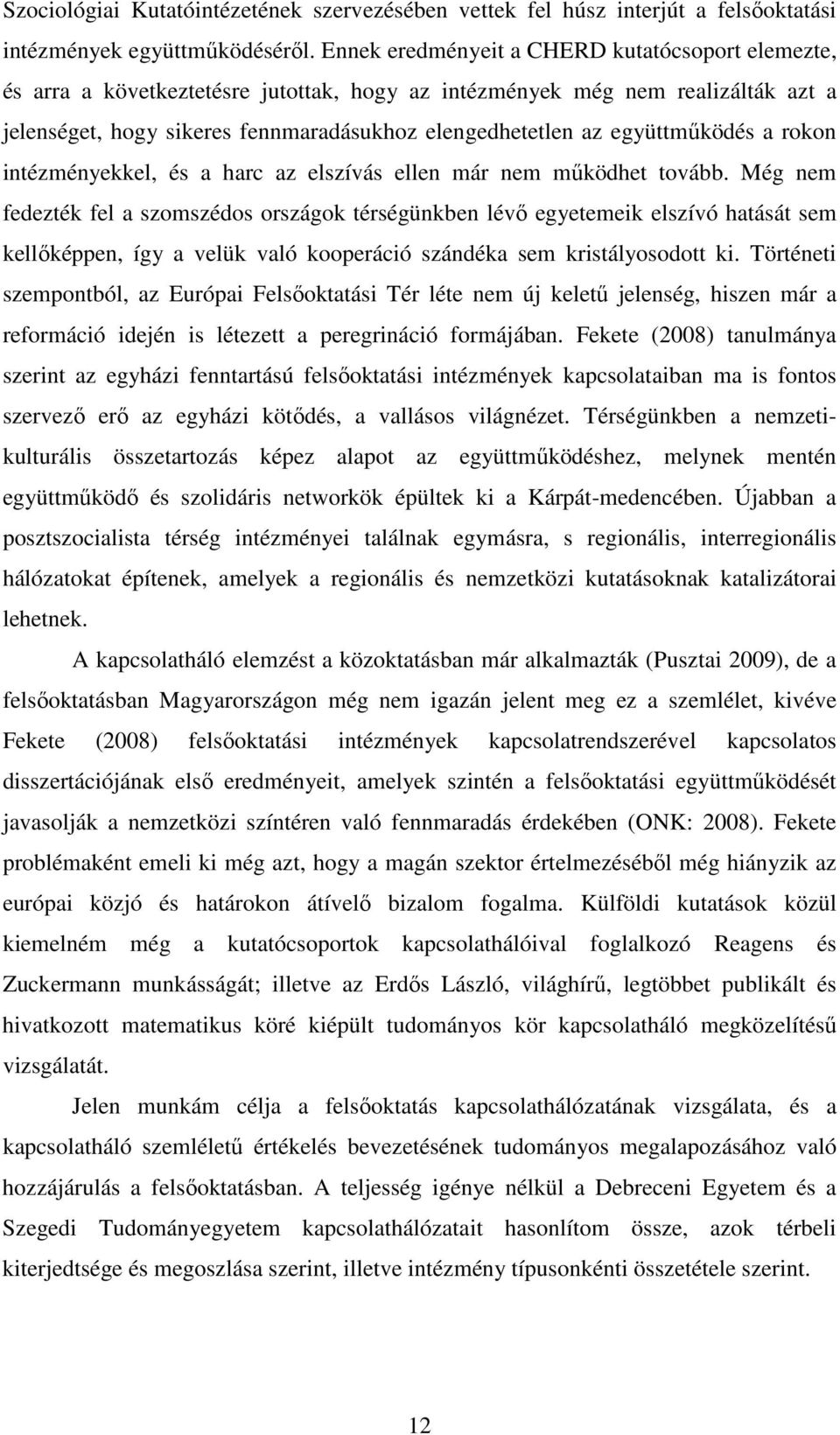 együttmőködés a rokon intézményekkel, és a harc az elszívás ellen már nem mőködhet tovább.