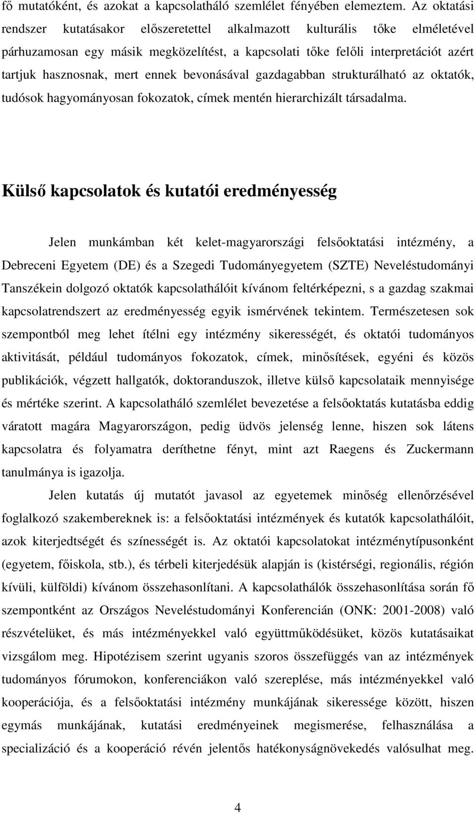 ennek bevonásával gazdagabban strukturálható az oktatók, tudósok hagyományosan fokozatok, címek mentén hierarchizált társadalma.