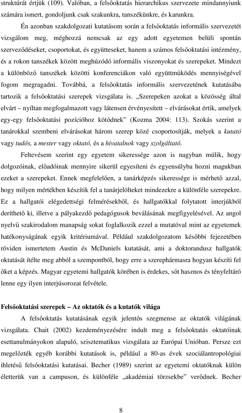 hanem a számos felsıoktatási intézmény, és a rokon tanszékek között meghúzódó informális viszonyokat és szerepeket.