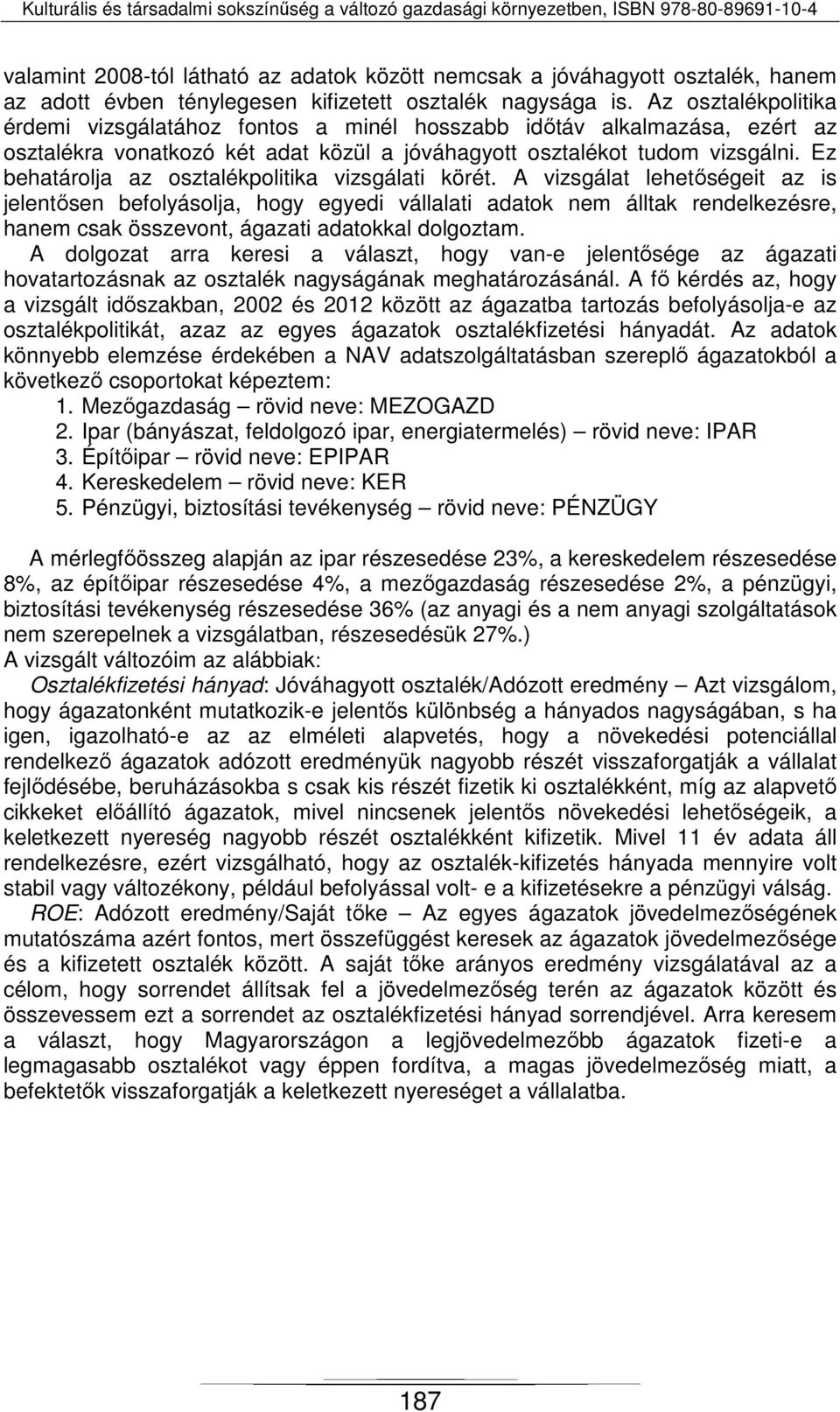 Ez behatárolja az osztalékpolitika vizsgálati körét.