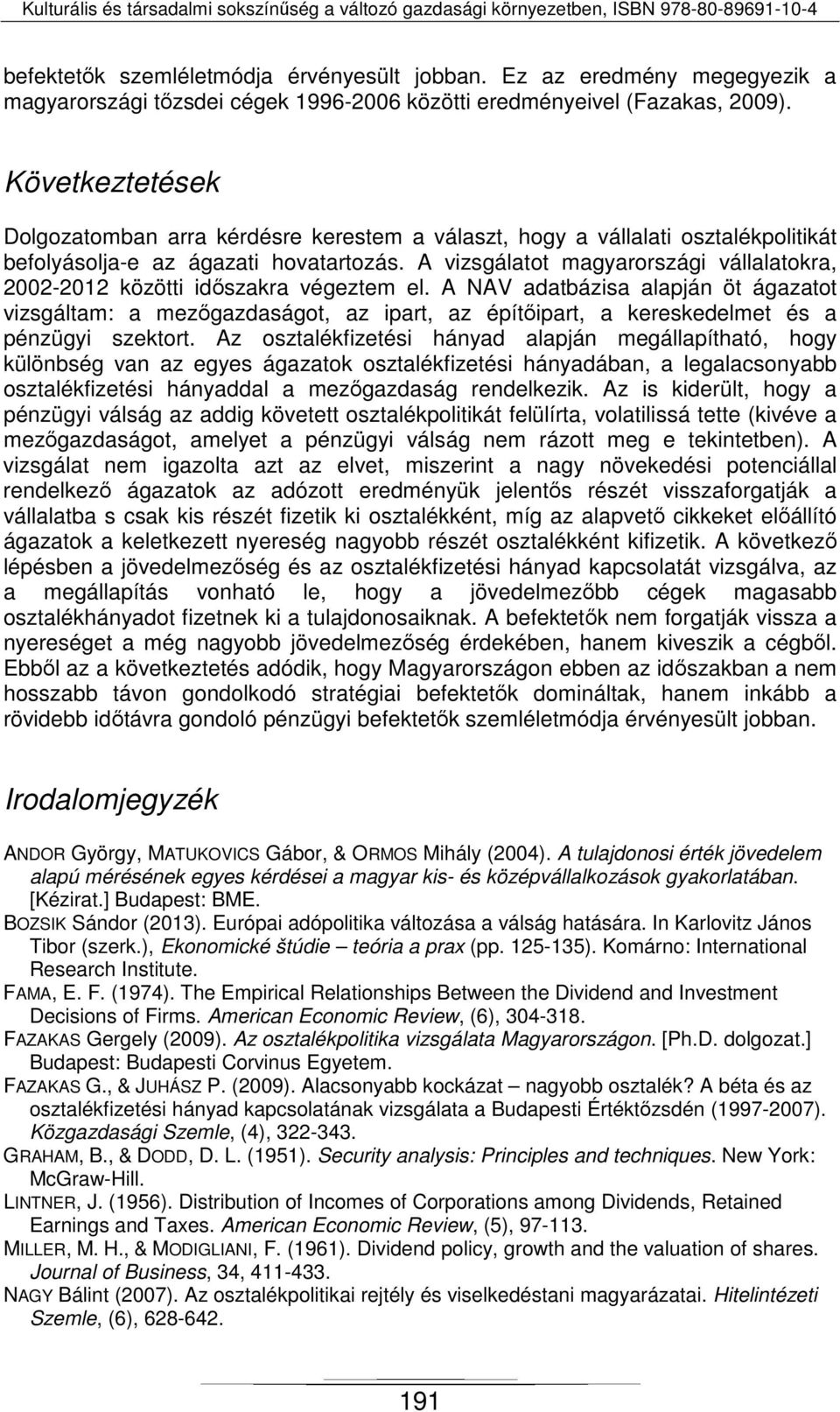 A vizsgálatot magyarországi vállalatokra, 2002-2012 közötti időszakra végeztem el.