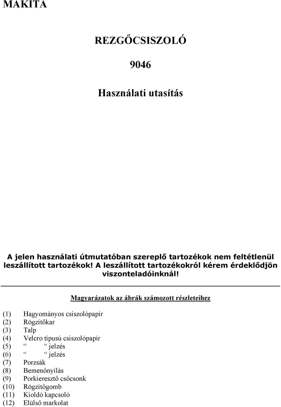 (1) Hagyományos csiszolópapír (2) Rögzítőkar (3) Talp (4) Velcro típusú csiszolópapír (5) jelzés (6) jelzés (7)