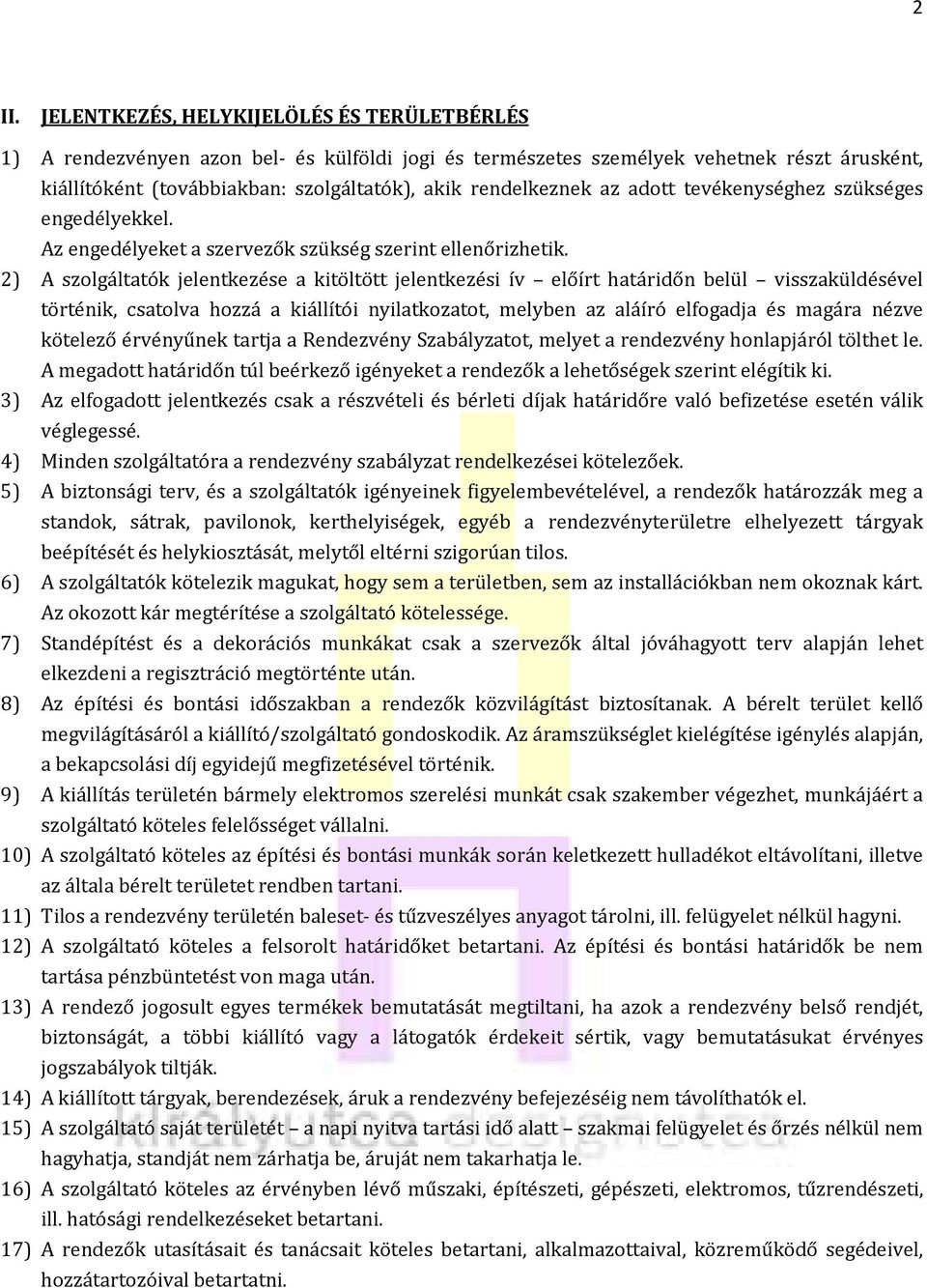 2) A szolgáltatók jelentkezése a kitöltött jelentkezési ív előírt határidőn belül visszaküldésével történik, csatolva hozzá a kiállítói nyilatkozatot, melyben az aláíró elfogadja és magára nézve