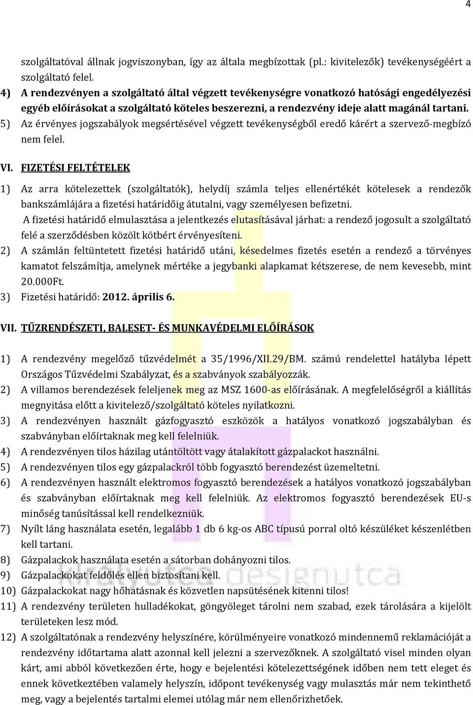 5) Az érvényes jogszabályok megsértésével végzett tevékenységből eredő kárért a szervező-megbízó nem felel. VI.