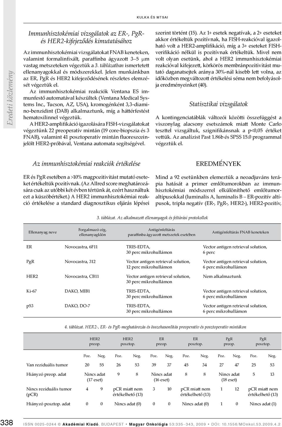 Az immunhisztokémiai reakciók Ventana ES immunfestő automatával készültek (Ventana Medical Systems Inc.