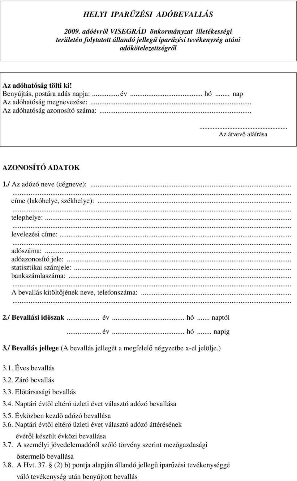 ..... levelezési címe:...... adószáma:... adóazonosító jele:... statisztikai számjele:... bankszámlaszáma:...... A bevallás kitöltőjének neve, telefonszáma:...... 2./ Bevallási időszak... év... hó.