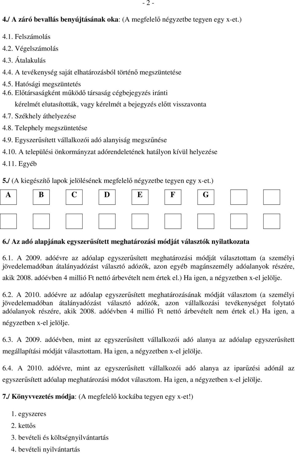 Telephely megszüntetése 4.9. Egyszerűsített vállalkozói adó alanyiság megszűnése 4.10. A települési önkormányzat adórendeletének hatályon kívül helyezése 4.11. Egyéb 5.