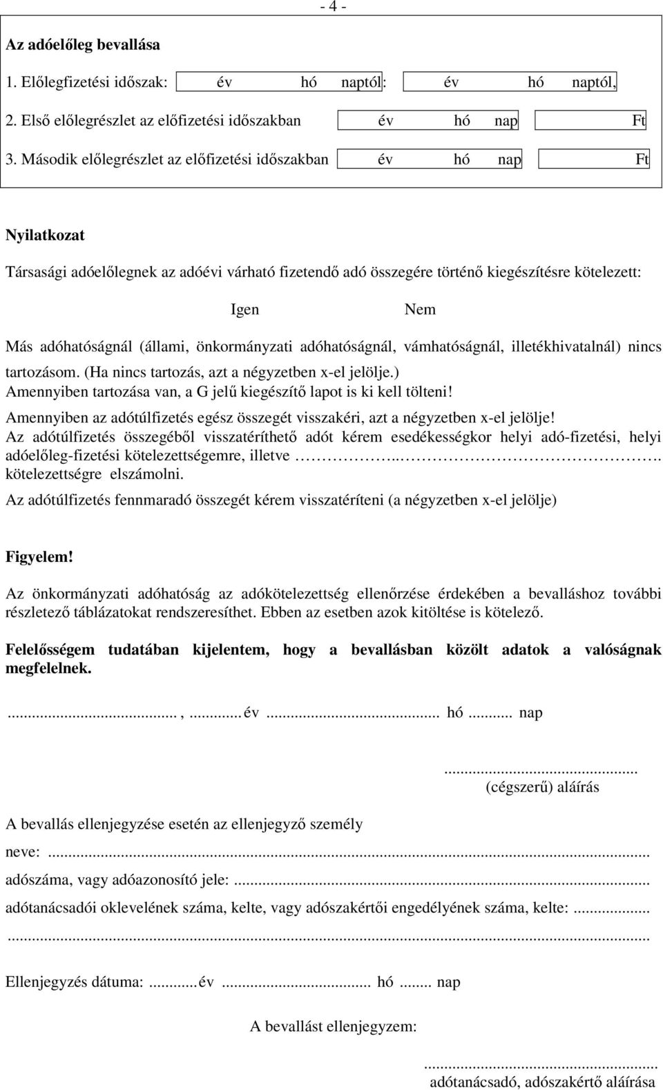 (állami, önkormányzati adóhatóságnál, vámhatóságnál, illetékhivatalnál) nincs tartozásom. (Ha nincs tartozás, azt a négyzetben x-el jelölje.