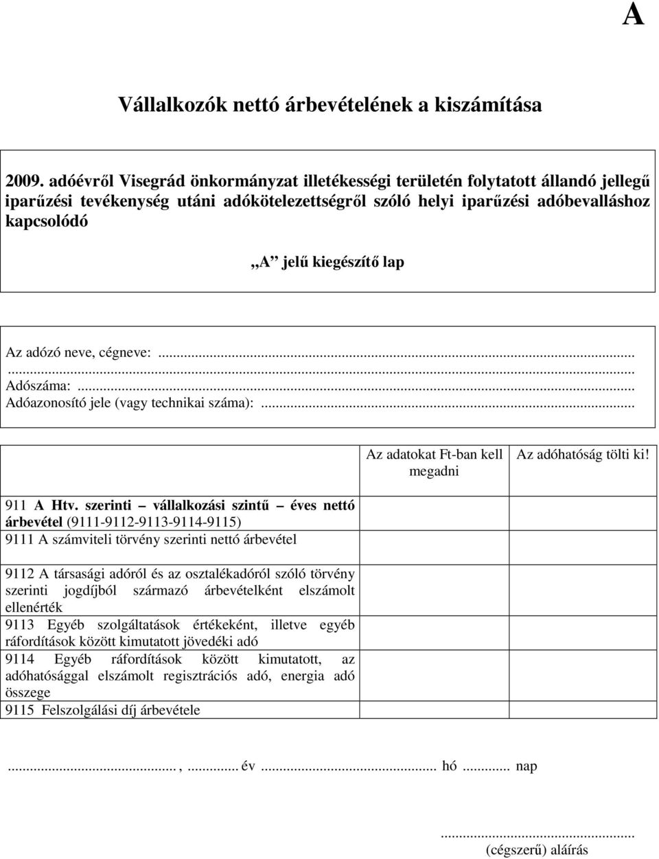 .. árbevétel (9111-9112-9113-9114-9115) 9111 A számviteli törvény szerinti nettó árbevétel 9112 A társasági adóról és az osztalékadóról szóló törvény