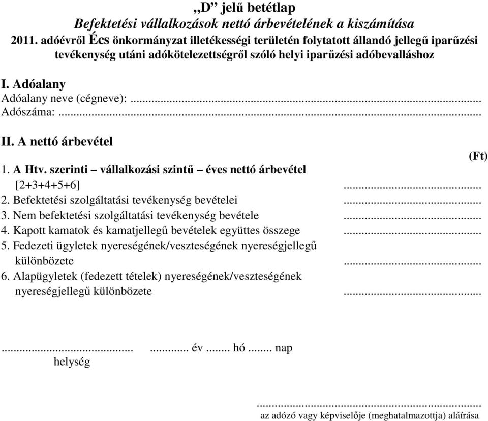 Nem befektetési szolgáltatási tevékenység bevétele... 4. Kapott kamatok és kamatjellegű bevételek együttes összege... 5.