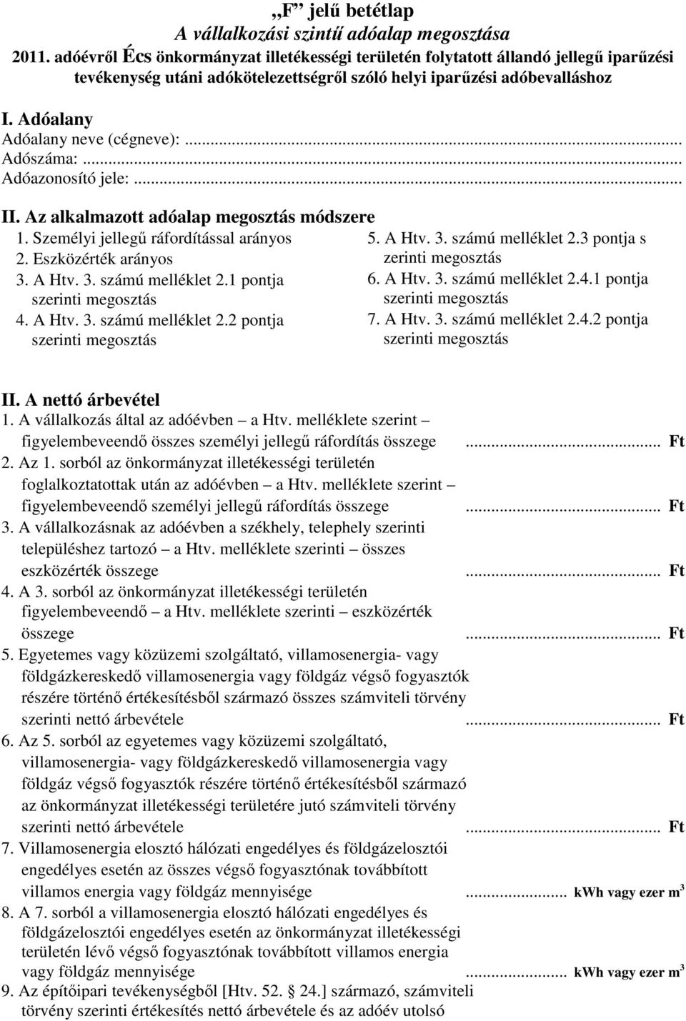 1 pontja szerinti megosztás szerinti megosztás 4. A Htv. 3. számú melléklet 2.2 pontja 7. A Htv. 3. számú melléklet 2.4.2 pontja szerinti megosztás szerinti megosztás 1.
