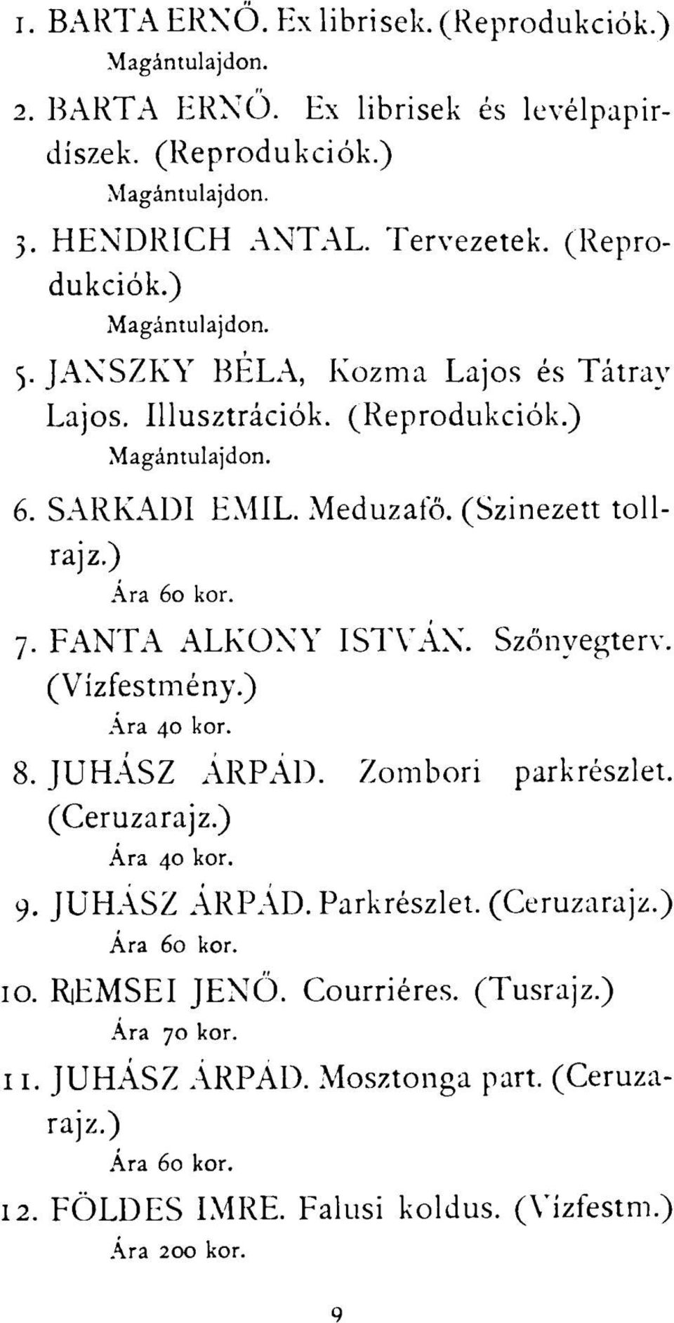 Szőnyegterv. Ara 40 kor. 8. JUHÁSZ ÁRPÁD. Zombori parkrészlet. (Ceruzarajz.) Ára 40 kor. 9. JUHÁSZ ÁRPÁD. Parkrészlet. (Ceruzarajz.) Ára 60 kor. 10.