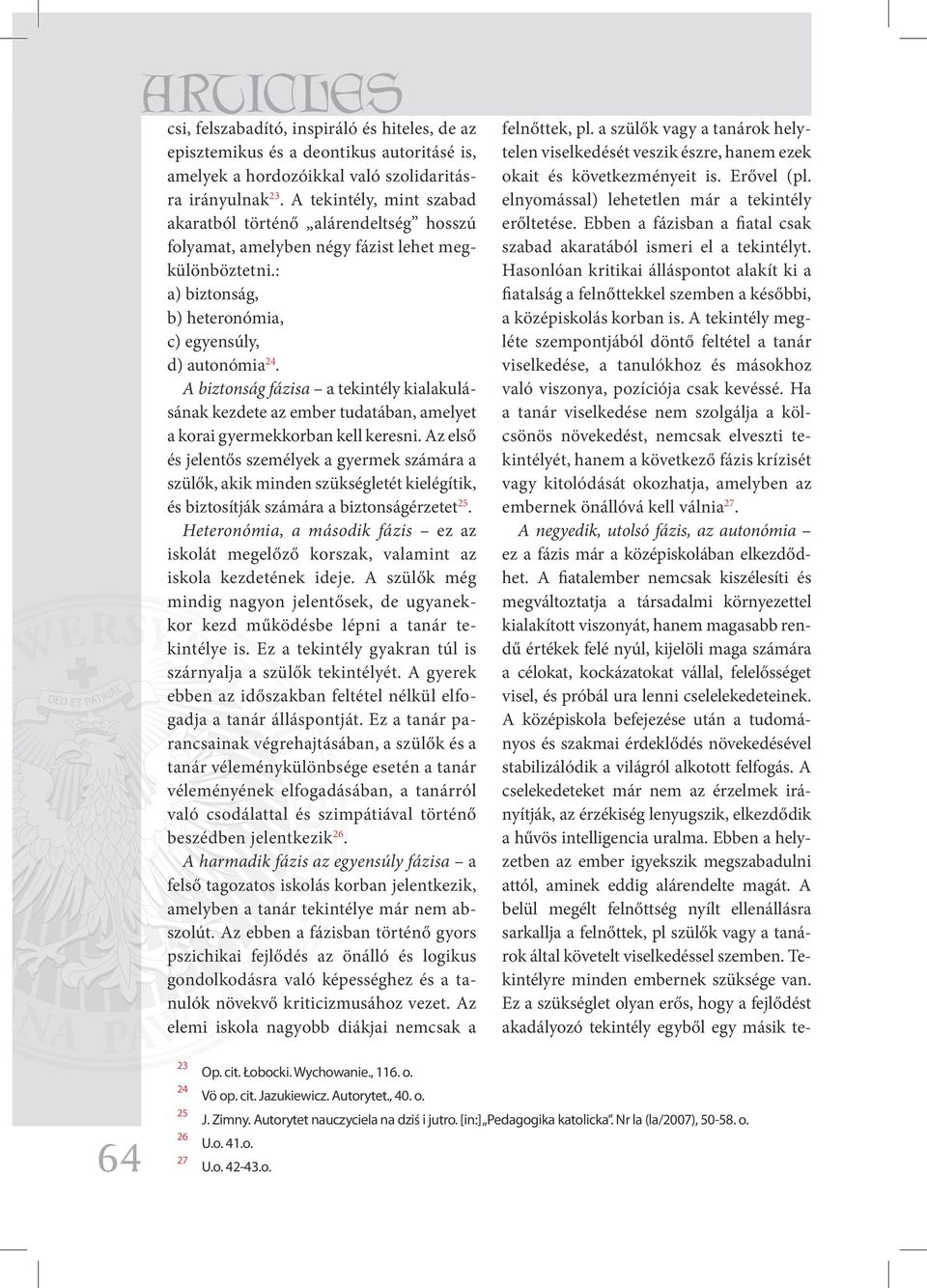 A biztonság fázisa a tekintély kialakulásának kezdete az ember tudatában, amelyet a korai gyermekkorban kell keresni.
