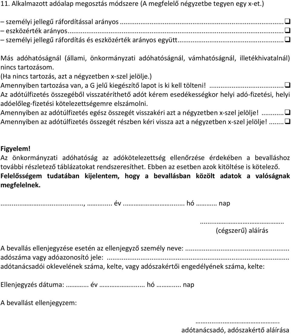 (Ha nincs tartozás, azt a négyzetben x-szel jelölje.) Amennyiben tartozása van, a G jelű kiegészítő lapot is ki kell tölteni!