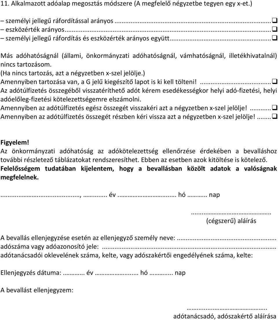 (Ha nincs tartozás, azt a négyzetben x-szel jelölje.) Amennyiben tartozása van, a G jelű kiegészítő lapot is ki kell tölteni!