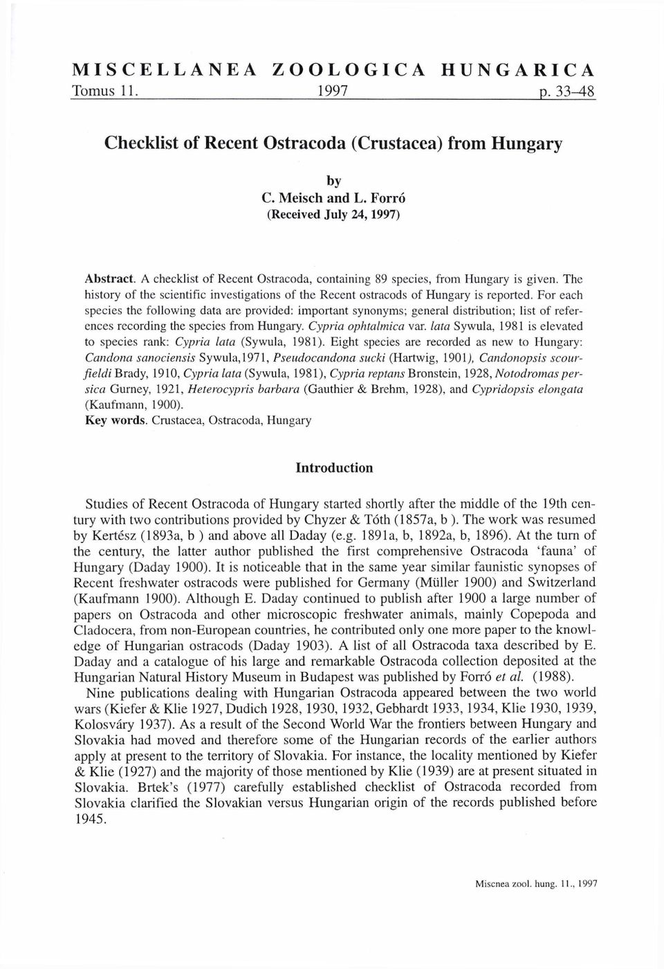 For each species the following data are provided: important synonyms; general distribution; list of references recording the species from Hungary. Cypria ophtalmica var.
