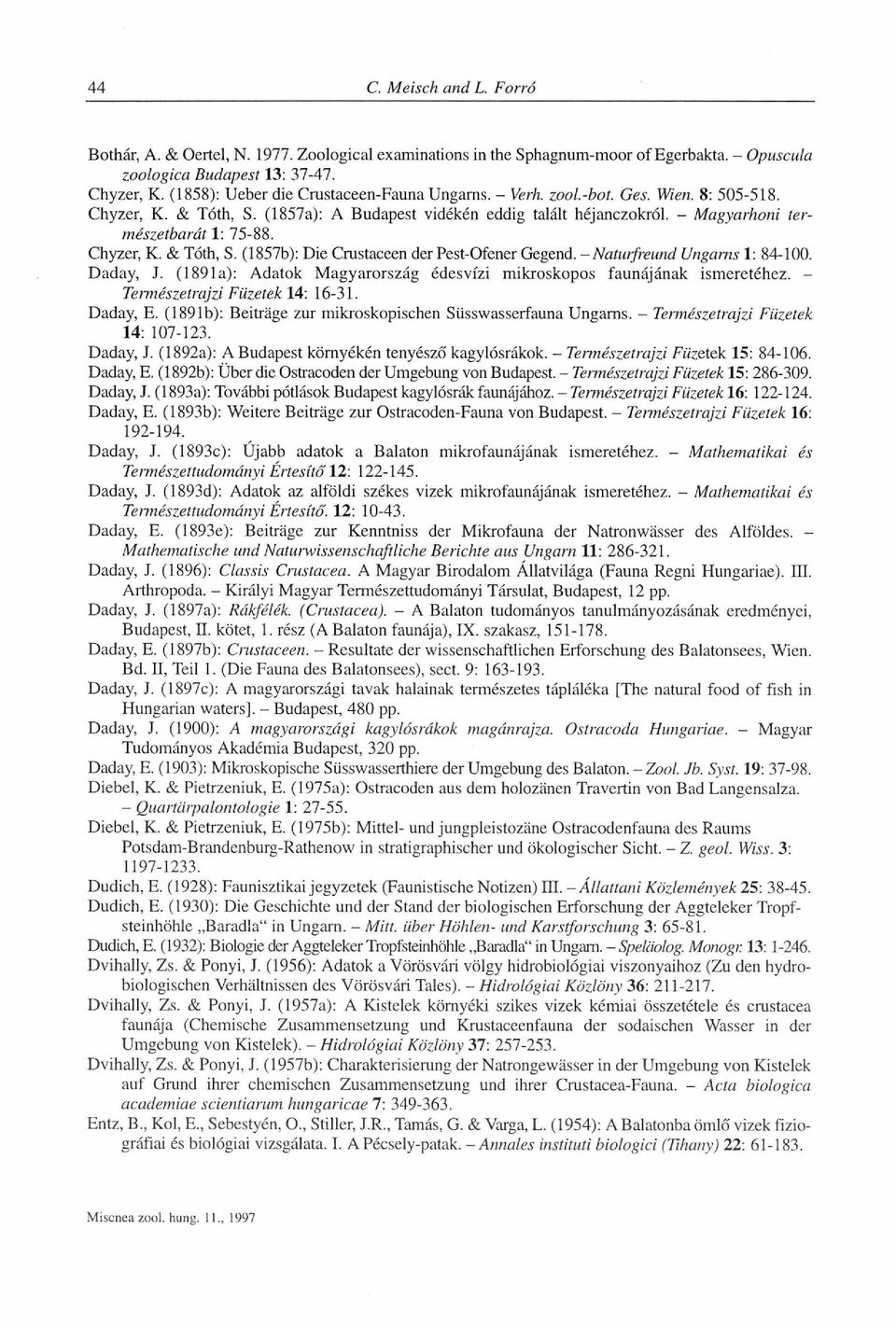 - Naturfreund Ungarns 1: 84-100. Daday, J. (1891a): Adatok Magyarország édesvízi mikroskopos faunájának ismeretéhez. Természetrajzi Füzetek 14: 16-31. Daday, E.