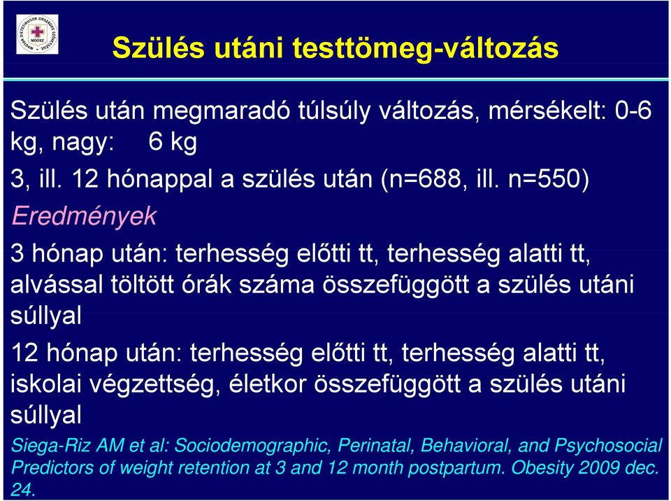 n=550) Eredmények 3 hónap után: terhesség előtti tt, terhesség alatti tt, alvással töltött órák száma összefüggött a szülés utáni súllyal 12