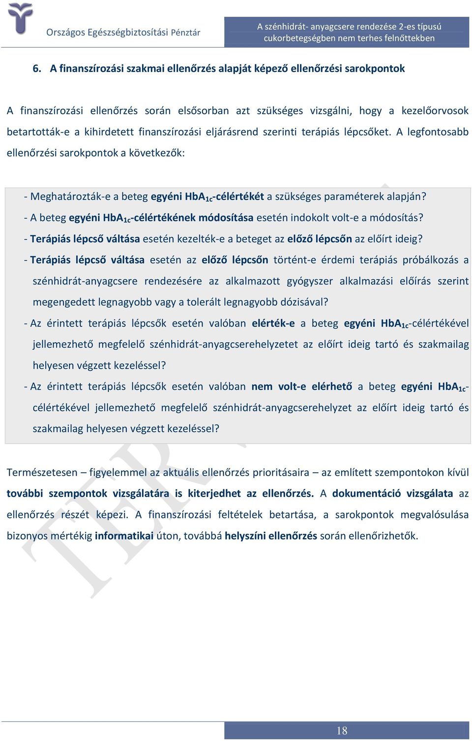 - A beteg egyéni HbA 1c -célértékének módosítása esetén indokolt volt-e a módosítás? - Terápiás lépcső váltása esetén kezelték-e a beteget az előző lépcsőn az előírt ideig?