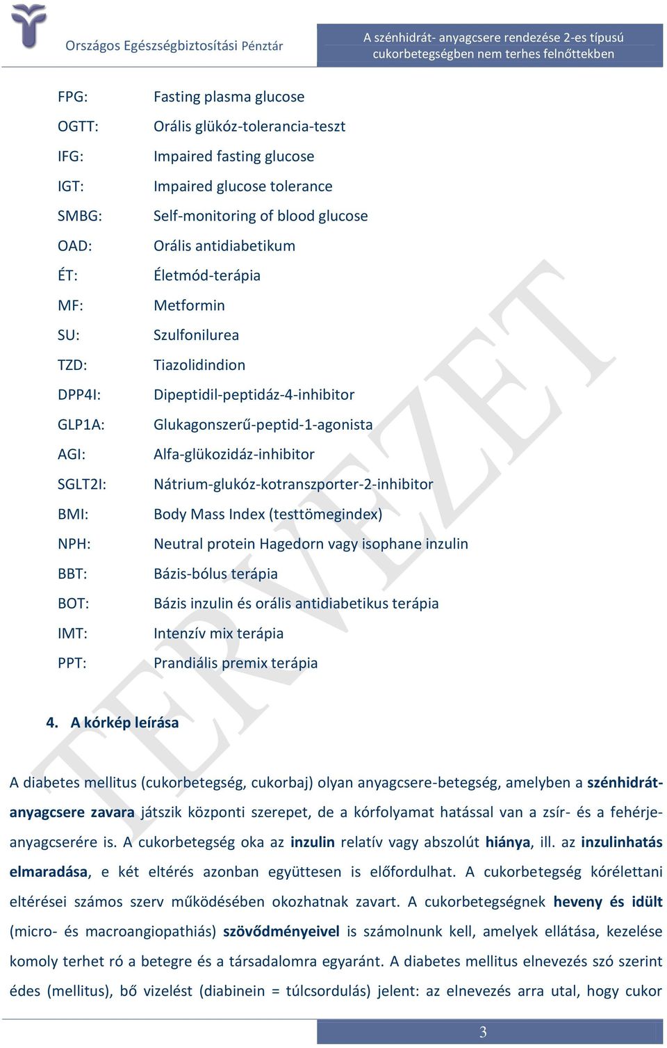 Alfa-glükozidáz-inhibitor Nátrium-glukóz-kotranszporter-2-inhibitor Body Mass Index (testtömegindex) Neutral protein Hagedorn vagy isophane inzulin Bázis-bólus terápia Bázis inzulin és orális